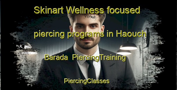 Skinart Wellness-focused piercing programs in Haouch Barada | PiercingTraining | PiercingClasses | SkinartTraining-Lebanon