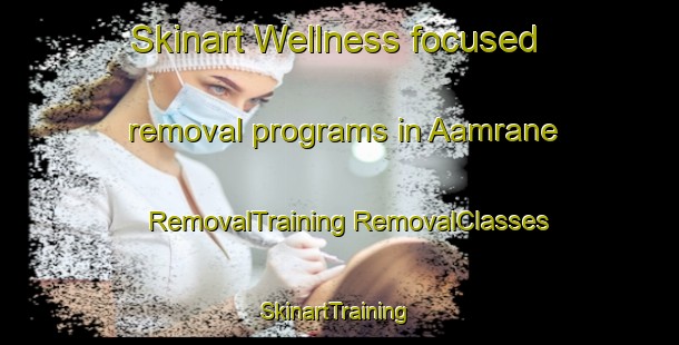 Skinart Wellness-focused removal programs in Aamrane | #RemovalTraining #RemovalClasses #SkinartTraining-Lebanon