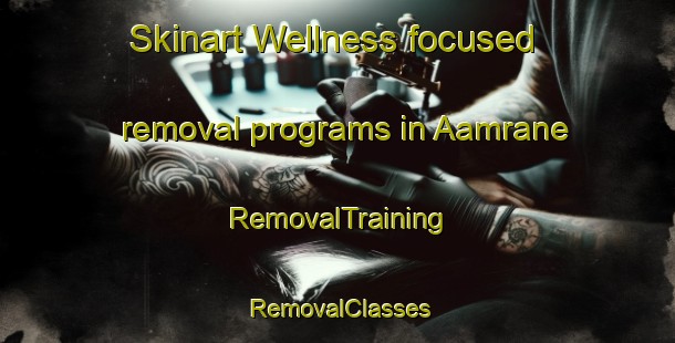 Skinart Wellness-focused removal programs in Aamrane | RemovalTraining | RemovalClasses | SkinartTraining-Lebanon