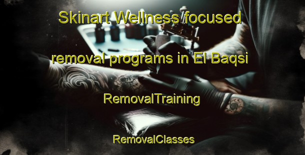 Skinart Wellness-focused removal programs in El Baqsi | RemovalTraining | RemovalClasses | SkinartTraining-Lebanon