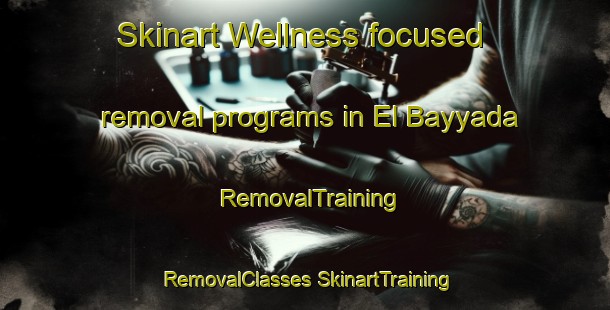 Skinart Wellness-focused removal programs in El Bayyada | #RemovalTraining #RemovalClasses #SkinartTraining-Lebanon