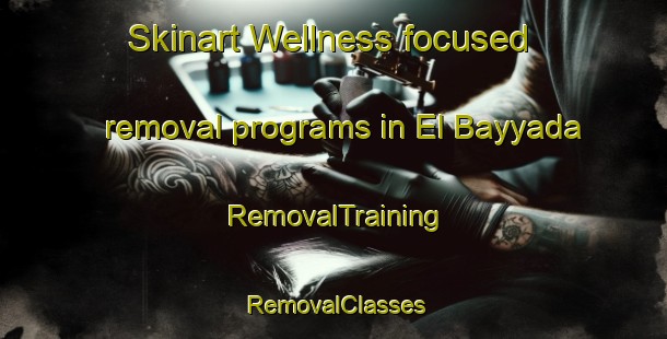 Skinart Wellness-focused removal programs in El Bayyada | RemovalTraining | RemovalClasses | SkinartTraining-Lebanon