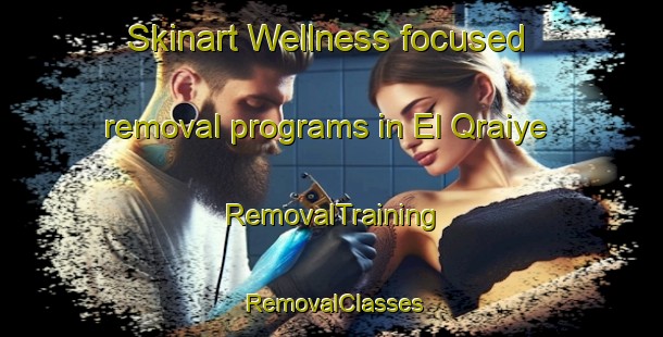 Skinart Wellness-focused removal programs in El Qraiye | RemovalTraining | RemovalClasses | SkinartTraining-Lebanon