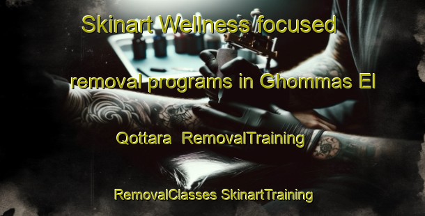 Skinart Wellness-focused removal programs in Ghommas El Qottara | #RemovalTraining #RemovalClasses #SkinartTraining-Lebanon