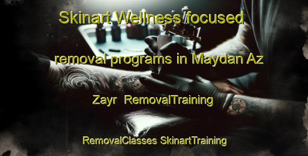 Skinart Wellness-focused removal programs in Maydan Az Zayr | #RemovalTraining #RemovalClasses #SkinartTraining-Lebanon