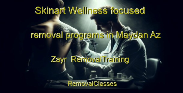 Skinart Wellness-focused removal programs in Maydan Az Zayr | RemovalTraining | RemovalClasses | SkinartTraining-Lebanon