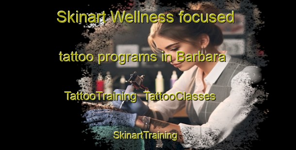 Skinart Wellness-focused tattoo programs in Barbara | TattooTraining | TattooClasses | SkinartTraining-Lebanon