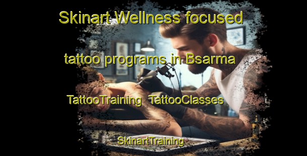 Skinart Wellness-focused tattoo programs in Bsarma | TattooTraining | TattooClasses | SkinartTraining-Lebanon