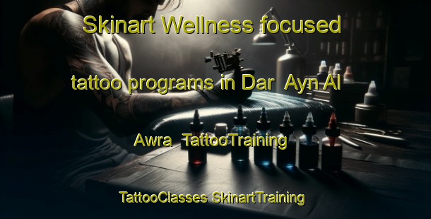 Skinart Wellness-focused tattoo programs in Dar  Ayn Al  Awra | #TattooTraining #TattooClasses #SkinartTraining-Lebanon