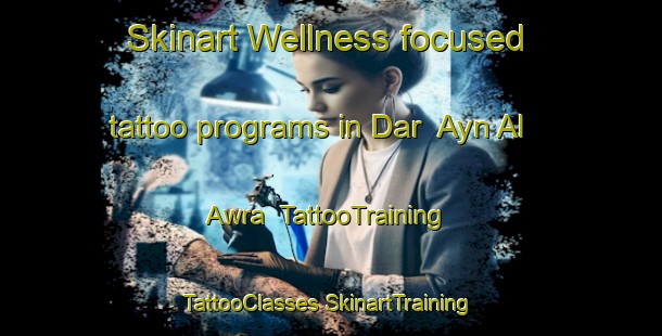 Skinart Wellness-focused tattoo programs in Dar  Ayn Al  Awra | #TattooTraining #TattooClasses #SkinartTraining-Lebanon