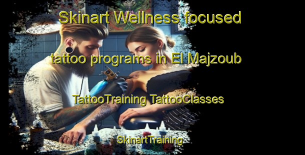 Skinart Wellness-focused tattoo programs in El Majzoub | #TattooTraining #TattooClasses #SkinartTraining-Lebanon