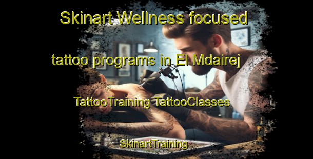 Skinart Wellness-focused tattoo programs in El Mdairej | #TattooTraining #TattooClasses #SkinartTraining-Lebanon