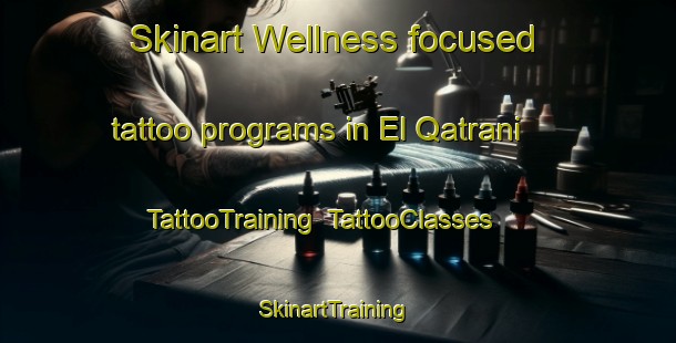 Skinart Wellness-focused tattoo programs in El Qatrani | TattooTraining | TattooClasses | SkinartTraining-Lebanon