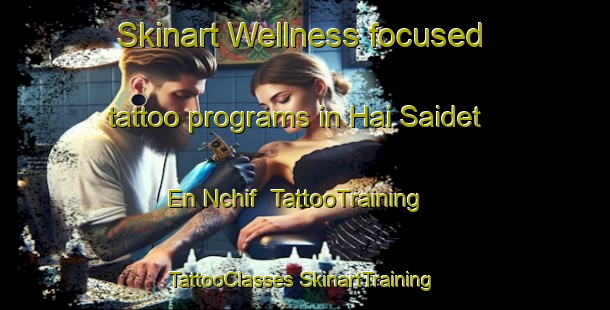 Skinart Wellness-focused tattoo programs in Hai Saidet En Nchif | #TattooTraining #TattooClasses #SkinartTraining-Lebanon