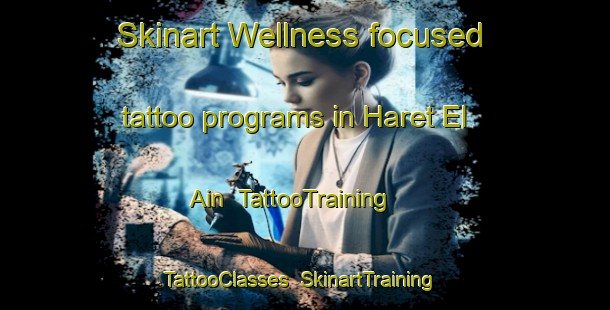 Skinart Wellness-focused tattoo programs in Haret El Ain | TattooTraining | TattooClasses | SkinartTraining-Lebanon