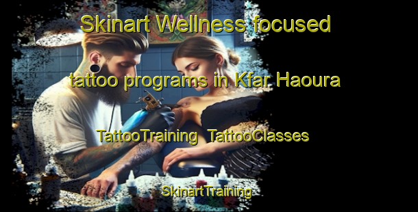 Skinart Wellness-focused tattoo programs in Kfar Haoura | TattooTraining | TattooClasses | SkinartTraining-Lebanon