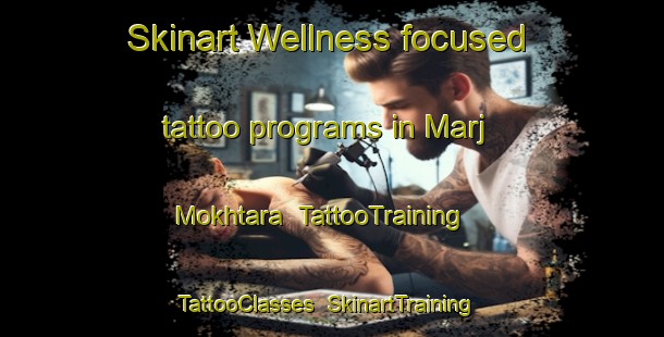 Skinart Wellness-focused tattoo programs in Marj Mokhtara | TattooTraining | TattooClasses | SkinartTraining-Lebanon