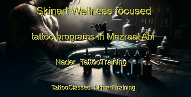 Skinart Wellness-focused tattoo programs in Mazraat Abi Nader | TattooTraining | TattooClasses | SkinartTraining-Lebanon