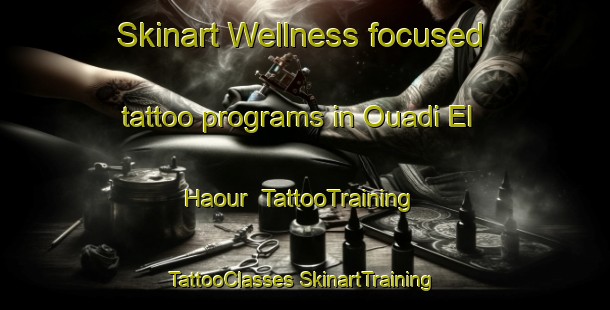 Skinart Wellness-focused tattoo programs in Ouadi El Haour | #TattooTraining #TattooClasses #SkinartTraining-Lebanon