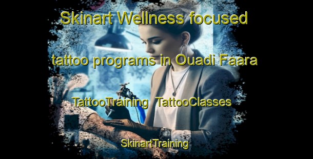 Skinart Wellness-focused tattoo programs in Ouadi Faara | TattooTraining | TattooClasses | SkinartTraining-Lebanon