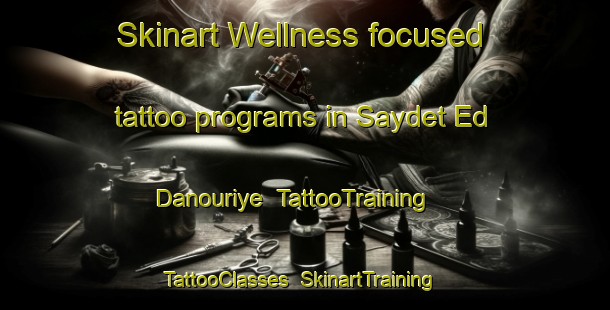 Skinart Wellness-focused tattoo programs in Saydet Ed Danouriye | TattooTraining | TattooClasses | SkinartTraining-Lebanon