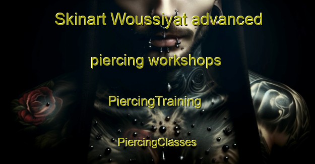 Skinart Woussiyat advanced piercing workshops | #PiercingTraining #PiercingClasses #SkinartTraining-Lebanon