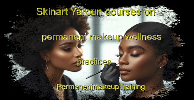 Skinart Yaroun courses on permanent makeup wellness practices | #PermanentmakeupTraining #PermanentmakeupClasses #SkinartTraining-Lebanon