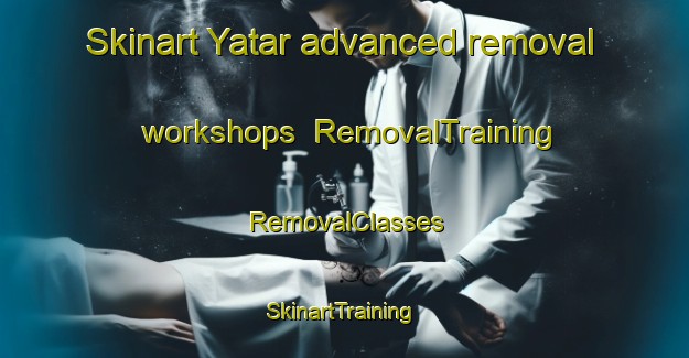 Skinart Yatar advanced removal workshops | RemovalTraining | RemovalClasses | SkinartTraining-Lebanon