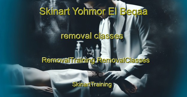 Skinart Yohmor El Beqaa removal classes | #RemovalTraining #RemovalClasses #SkinartTraining-Lebanon