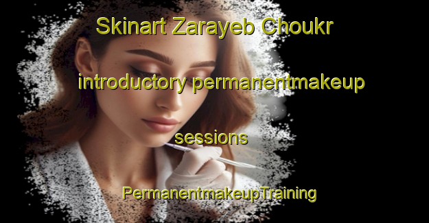 Skinart Zarayeb Choukr introductory permanentmakeup sessions | PermanentmakeupTraining | PermanentmakeupClasses | SkinartTraining-Lebanon