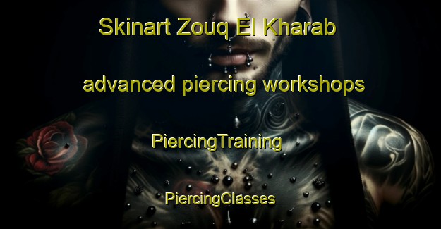 Skinart Zouq El Kharab advanced piercing workshops | #PiercingTraining #PiercingClasses #SkinartTraining-Lebanon