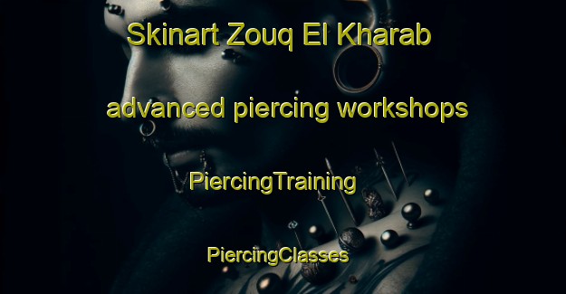 Skinart Zouq El Kharab advanced piercing workshops | PiercingTraining | PiercingClasses | SkinartTraining-Lebanon